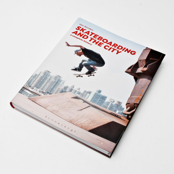 Skateboarding And The City: A Complete History - Iain Borden